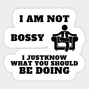 I Am Not Bossy I Just Know What You Should Be Doing Sticker